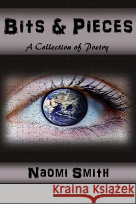 Bits & Pieces: A Collection of Poetry Naomi Smith 9780985902872 Broken Publications - książka