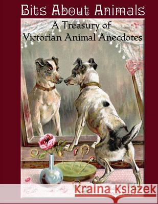 Bits About Animals: A Treasury of Victorian Animal Anecdotes Allen, Moira 9781500593223 Createspace - książka