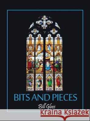 Bits and Pieces Bill Glass 9781480964273 Rosedog Books - książka