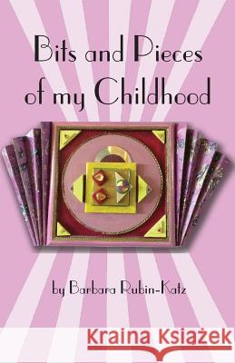 Bits and Pieces of My Chidhood Barbara Rubin Katz 9780990750413 Garnet Star Publishing - książka