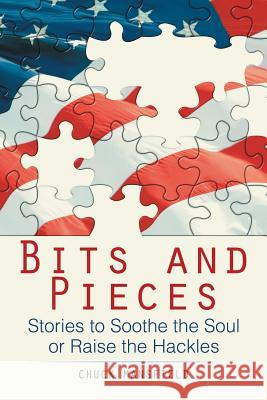 Bits and Pieces: Stories to Soothe the Soul or Raise the Hackles Chuck Mansfield 9781543431568 Xlibris - książka