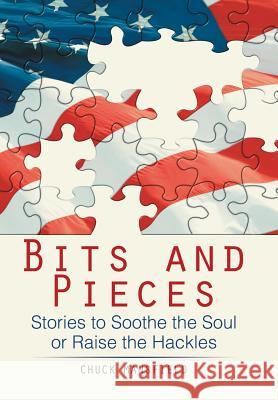 Bits and Pieces: Stories to Soothe the Soul or Raise the Hackles Chuck Mansfield 9781543431582 Xlibris - książka