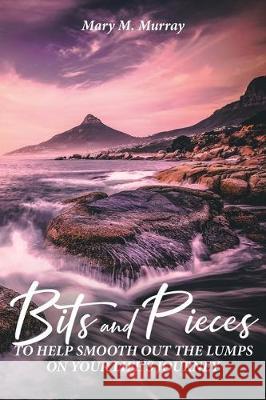 Bits and Pieces to Help Smooth Out the Lumps on Your Life's Journey Mary M Murray 9781644717837 Covenant Books - książka