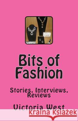 Bits of Fashion: Stories, Interviews, Reviews Victoria West 9781492316343 Createspace - książka