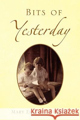 Bits of Yesterday Mary Elizabeth Bailey 9781441528216 Xlibris Corporation - książka