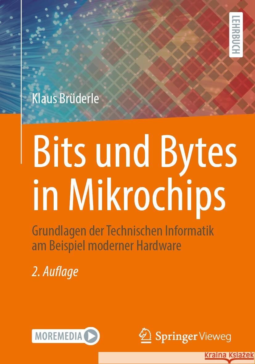 Bits Und Bytes in Mikrochips: Grundlagen Der Technischen Informatik Am Beispiel Moderner Hardware Klaus Br?derle 9783658465704 Springer Vieweg - książka