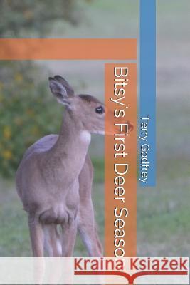 Bitsy's First Deer Season Terry Godfrey 9781794451315 Independently Published - książka