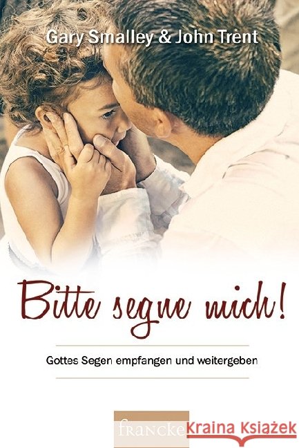 Bitte segne mich! : Gottes Segen empfangen und weitergeben Smalley, Gary; Trent, John 9783868276138 Francke-Buchhandlung - książka