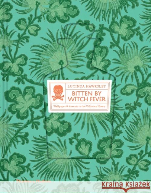 Bitten By Witch Fever: Wallpaper & Arsenic in the Victorian Home Lucinda Hawksley 9780500518380 Thames & Hudson Ltd - książka