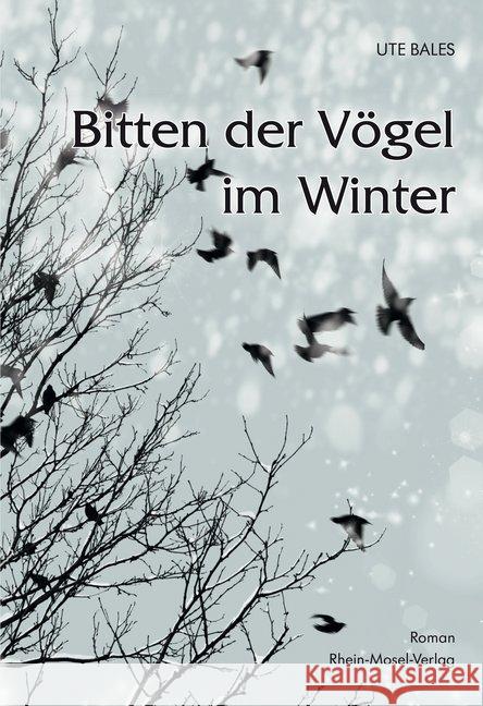 Bitten der Vögel im Winter : Roman Bales, Ute 9783898014021 Rhein-Mosel-Verlag - książka