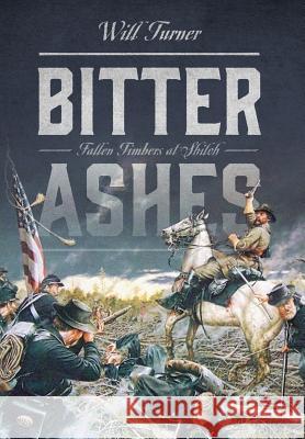 Bitter Ashes: Fallen Timbers at Shiloh Turner, Will 9781478703983 Outskirts Press - książka