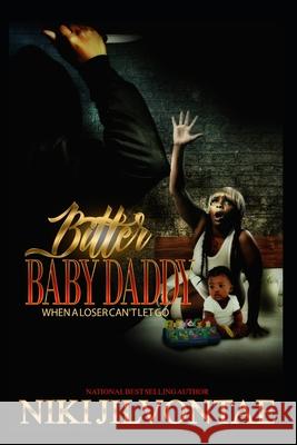 Bitter Baby Daddy: When A Loser Can't Let Go Jilvontae, Niki 9781976161049 Createspace Independent Publishing Platform - książka