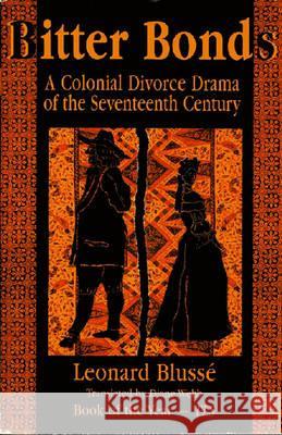Bitter Bonds: A Colonial Divorce Drama of the Seventeenth Century Leonard Blusse 9781558762534 Markus Wiener Publishers - książka