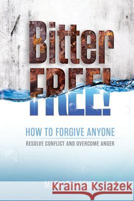 Bitter Free!: How to Forgive Anyone, Resolve Conflict and Overcome Anger Mark DeJesus 9781506116310 Createspace - książka