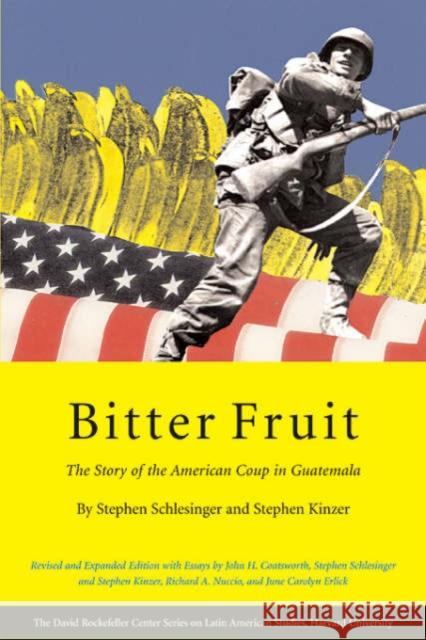 Bitter Fruit: The Story of the American Coup in Guatemala, Revised and Expanded Schlesinger, Stephen 9780674019300 Harvard University Press - książka