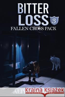 Bitter Loss: Fallen Cross Pack: Book Three Aliya Dalrae 9781985203761 Createspace Independent Publishing Platform - książka