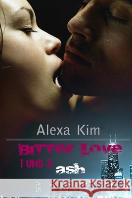 Bitter Love: Ash 1 & 2 Alexa Kim 9781493677856 Createspace - książka