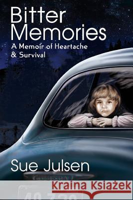 Bitter Memories: A Memoir of Heartache & Survival Sue Julsen Gary McCluskey 9781481960106 Createspace - książka