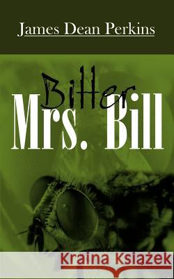 Bitter Mrs. Bill James Dean Perkins 9781410741516 Authorhouse - książka