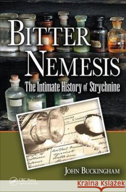 Bitter Nemesis: The Intimate History of Strychnine John Buckingham (Consultant Editor, Dictionary of Natural Products, London, UK) 9781138445796 Taylor & Francis Ltd - książka