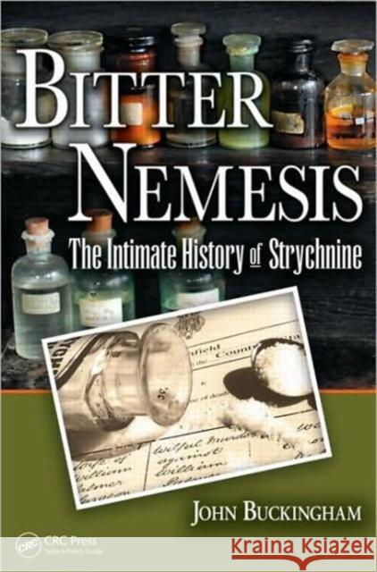 Bitter Nemesis: The Intimate History of Strychnine Buckingham, John 9781420053159 CRC - książka