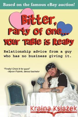 Bitter, Party of One... Your Table Is Ready: Relationship Advice from a Guy Who Has No Business Giving It. Star, Larry 9780595356928 iUniverse - książka