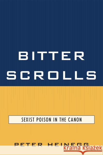 Bitter Scrolls: Sexist Poison in the Canon Heinegg, Peter 9780761852889 University Press of America - książka