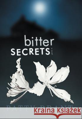 Bitter Secrets Patty Brant 9781462071555 iUniverse.com - książka