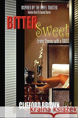 Bitter Sweet: Erotic Stories with a Twist Brown, Clifford 9781438910369 AUTHORHOUSE - książka