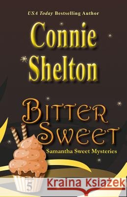 Bitter Sweet: Samantha Sweet Mysteries, Book 5 Connie Shelton (Lifetime member, Sisters   9781945422201 Secret Staircase Books - książka