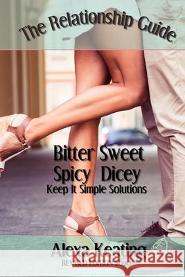 Bitter Sweet Spicy Dicey Relationship Guide Alexa Keating 9781500642259 Createspace - książka