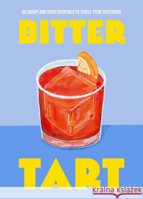 Bitter Tart: 60 sharp and sour cocktails to tickle your tastebuds Welbeck 9781035423446 Welbeck - książka