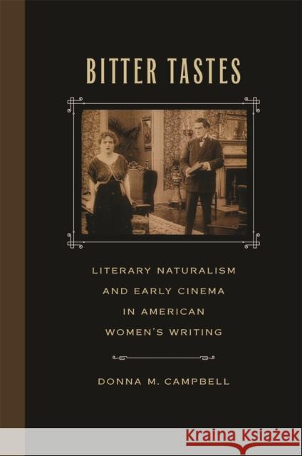 Bitter Tastes: Literary Naturalism and Early Cinema in American Women's Writing Donna M. Campbell 9780820341729 University of Georgia Press - książka