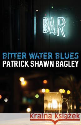 Bitter Water Blues Patrick Shawn Bagley 9781946502681 Down & Out Books - książka