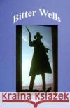 Bitter Wells: N/A F. Lee Hayslip 9781502868770 Createspace