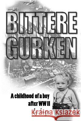 Bittere Gurken: A Boy's Childhood after the War Ingo 9781985735231 Createspace Independent Publishing Platform - książka