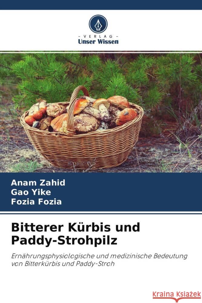 Bitterer Kürbis und Paddy-Strohpilz : Ernährungsphysiologische und medizinische Bedeutung von Bitterkürbis und Paddy-Stroh Zahid, Anam; Yike, Gao; Fozia, Fozia 9786200885166 Sciencia Scripts - książka