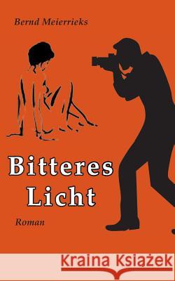 Bitteres Licht: Roman Meierrieks, Bernd 9783749452712 Books on Demand - książka