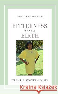 Bitterness Since Birth Teantie Stover-Adams 9781724015174 Independently Published - książka