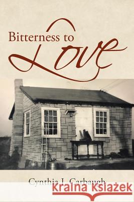 Bitterness to Love Cynthia J Carbaugh 9781645691266 Christian Faith - książka