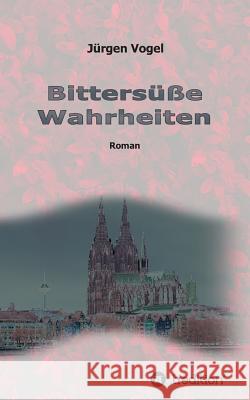 Bittersüße Wahrheiten Jurgen Vogel 9783743916395 Tredition Gmbh - książka