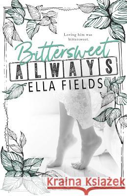 Bittersweet Always Ella Fields 9781987737851 Createspace Independent Publishing Platform - książka