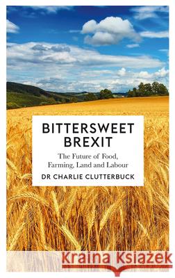 Bittersweet Brexit: The Future of Food, Farming, Land and Labour Charlie Clutterbuck 9780745337715 Pluto Press (UK) - książka