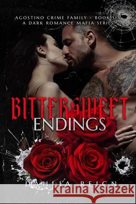 Bittersweet Endings: Agostino Crime Family Book 6 Dahlia Reign 9781966203155 Dahlia Reign, LLC - książka
