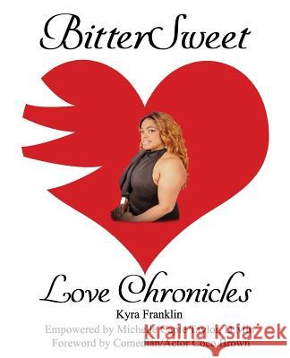 BitterSweet Love Chronicles: The Good, Bad, and the Uhm...of Love Franklin, Kyra S. 9781985653573 Createspace Independent Publishing Platform - książka