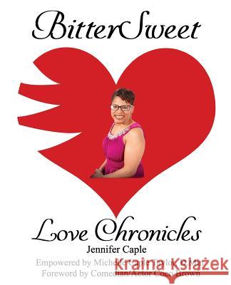 BitterSweet Love Chronicles: The Good, Bad, and Uhm... of Love Caple, Jennifer B. 9781985558953 Createspace Independent Publishing Platform - książka