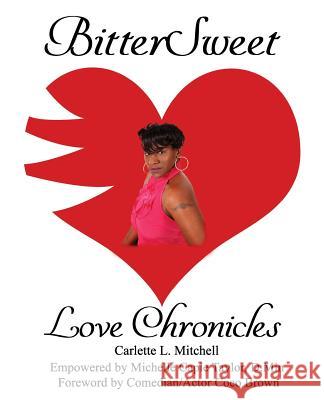 BitterSweet Love Chronicles: The Good, Bad, and Uhm...of Love Mitchell, Carlette 9781985651944 Createspace Independent Publishing Platform - książka