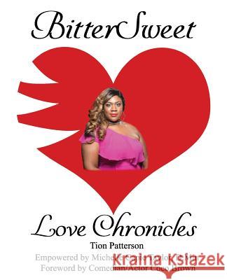 BitterSweet Love Chronicles: The Good, Bad, and Uhm...of Love Patterson, Tion 9781985652064 Createspace Independent Publishing Platform - książka