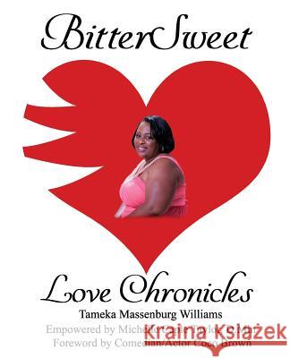 BitterSweet Love Chronicles: The Good, Bad, and Uhm...of Love Williams, Tameka Massenburg 9781985652408 Createspace Independent Publishing Platform - książka