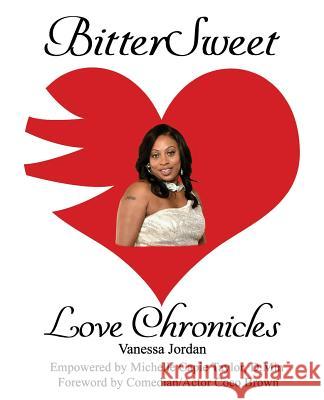 BitterSweet Love Chronicles: The Good, Bad, and Uhm...of Love Jordan, Vanessa 9781985652705 Createspace Independent Publishing Platform - książka